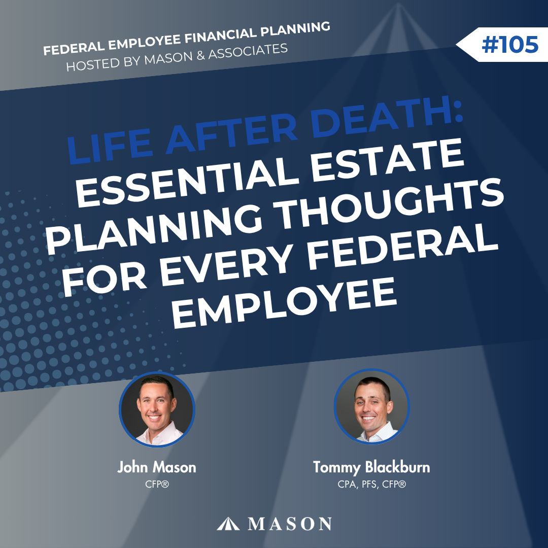 FEFP: Life After Death: Essential Estate Planning Thoughts for Every Federal Employee (EP105)