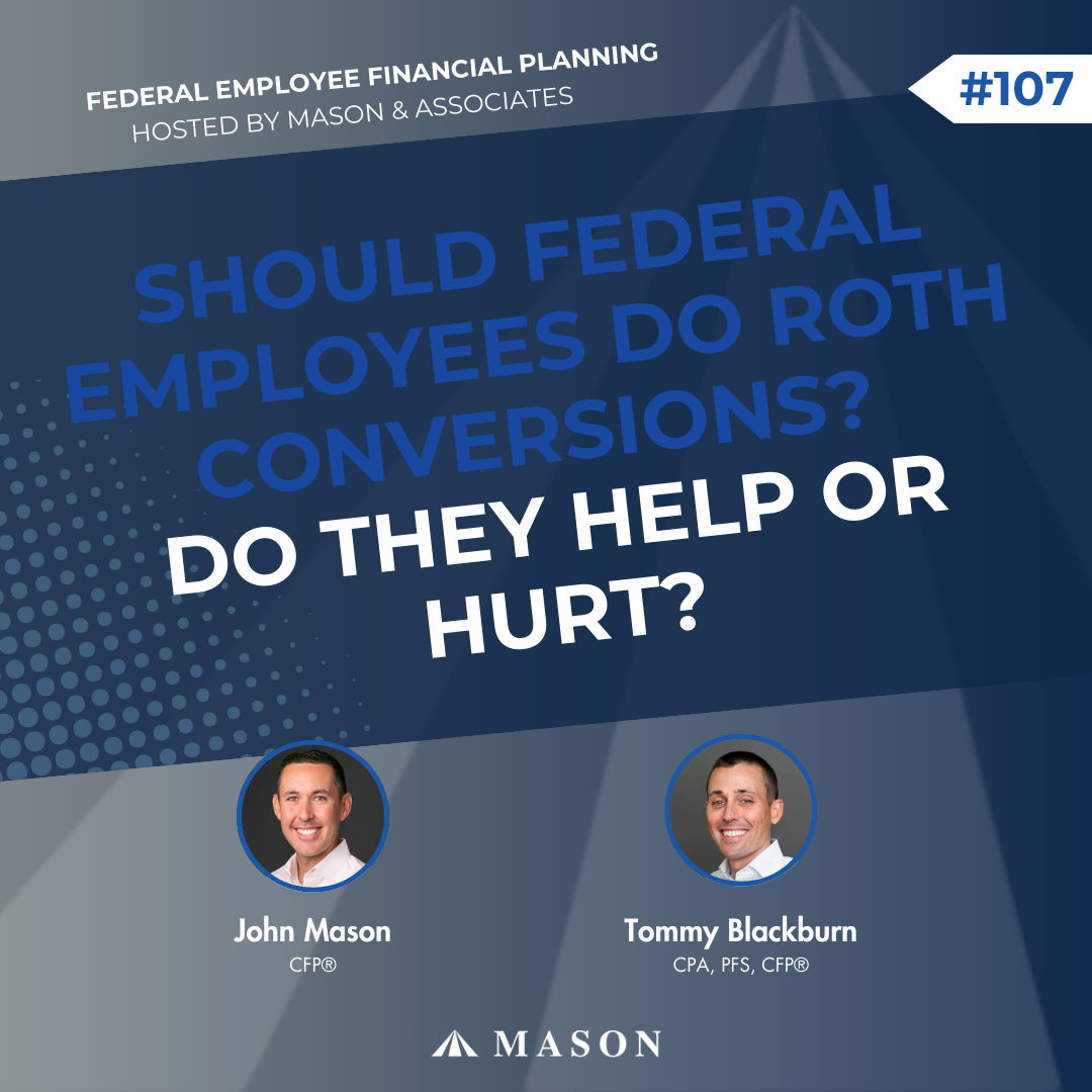 FEFP: Should Federal Employees Do Roth Conversions? Do They Help Or Hurt? (EP107)