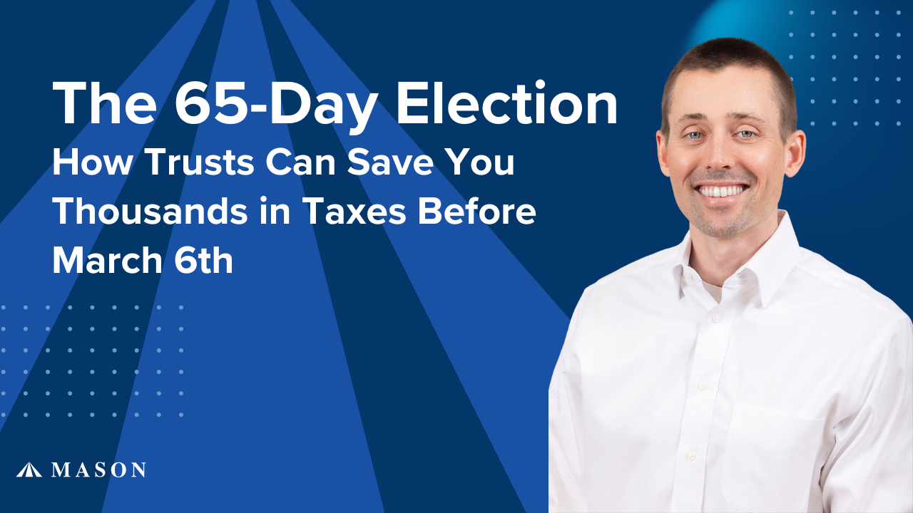 The 65-Day Election: How Trusts Can Save You Thousands in Taxes Before March 6th