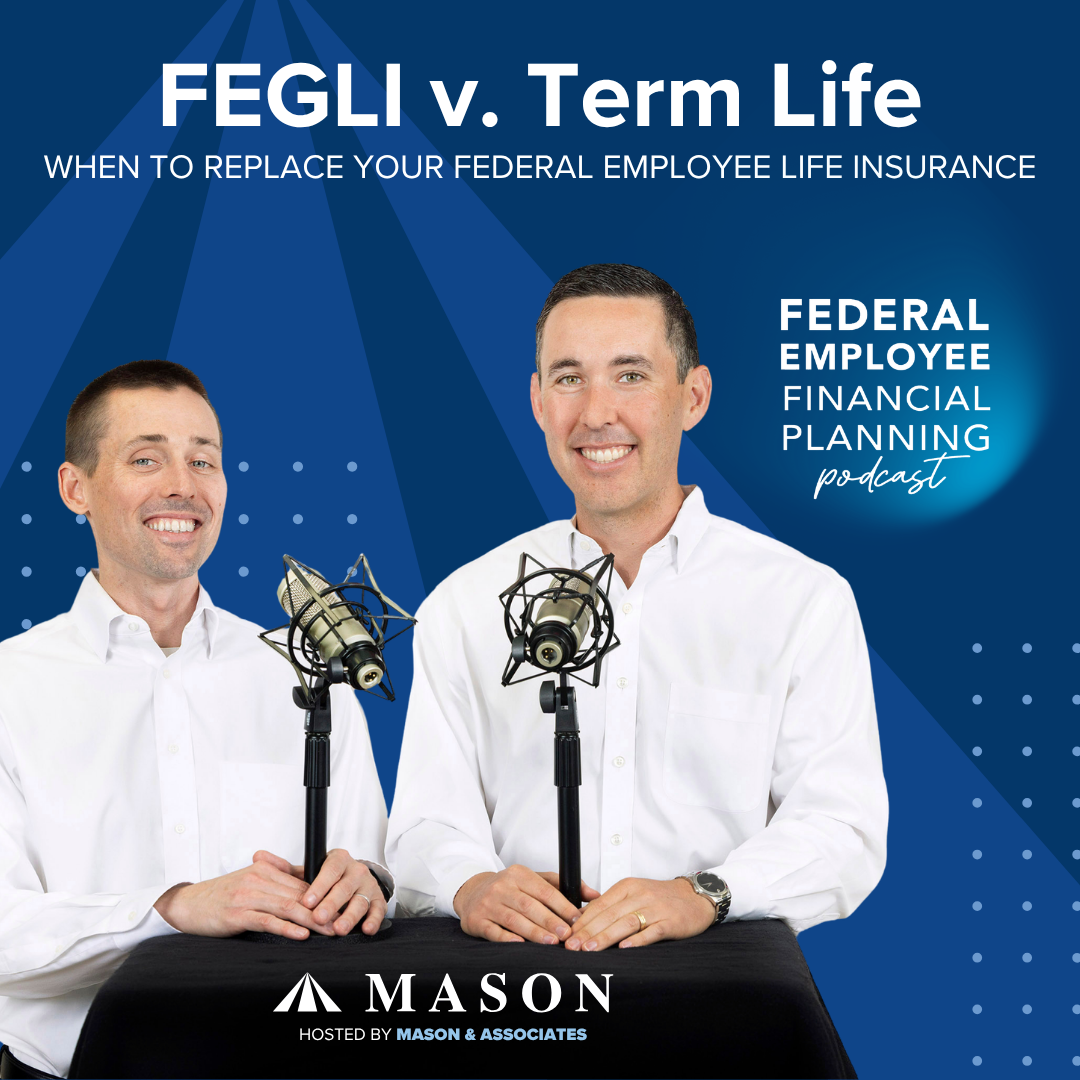 FEFP: FEGLI vs. Term Life: When to Replace Your Federal Employee Life Insurance (EP117)