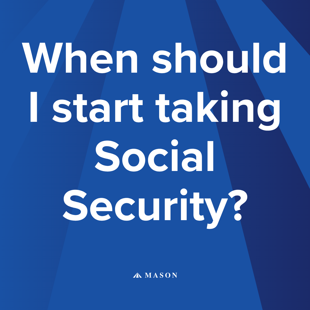 When Should I Start Taking Social Security Benefits?